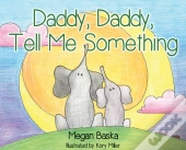 Daddy, Daddy, Tell Me Something
