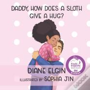 Daddy, How Does A Sloth Give A Hug?