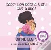 Daddy, How Does A Sloth Give A Hug?