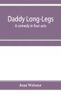 Daddy Long-Legs : A Comedy In Four Acts - Preview