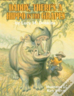 Daddy, There'S A Hippo In The Grapes