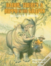 Daddy, There'S A Hippo In The Grapes