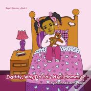 Daddy, Why Do You Hurt Mommy?