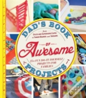 Dad'S Book Of Awesome Projects