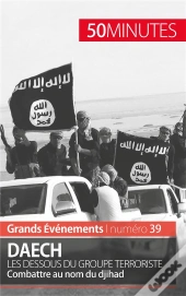 Daech ; Les Dessous Du Groupe Terroriste ; Combattre Au Nom Du Djihad