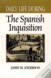 Daily Life During The Spanish Inquisition