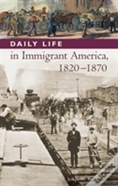 Daily Life In Immigrant America, 1820-1870