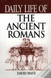 Daily Life Of The Ancient Romans