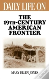 Daily Life On The Nineteenth Century American Frontier