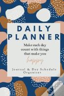 Daily Planner Make Each Day Count With Things That Make You Happy Journal & Day Schedule Organizer