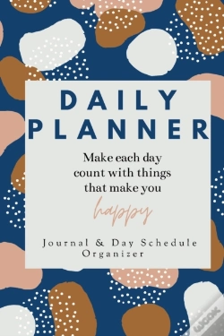 Capa do artigo Daily Planner Make Each Day Count With Things That Make You Happy Journal & Day Schedule Organizer