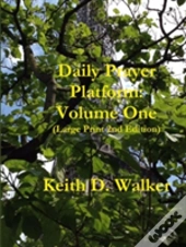 Daily Prayer Platform: Volume One (Large Print 2nd Edition)