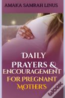 Daily Prayers & Encouragement For Pregnant Mothers