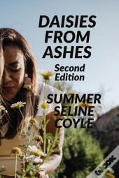 Daisies From Ashes: Second Edition