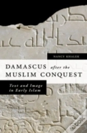 Damascus After The Muslim Conquest