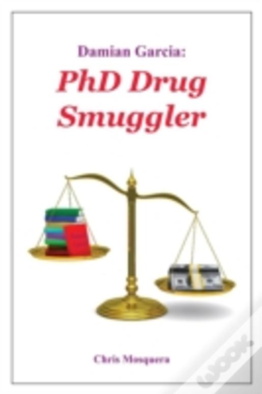 Damian Garcia: Phd Drug Smuggler