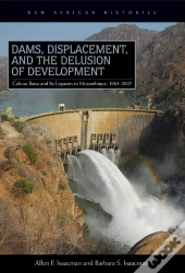 Dams, Displacement, And The Delusion Of Development