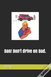 Dan! Don'T Drive On Dad.