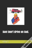 Dan! Don'T Drive On Dad.
