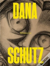 Dana Schutz: Between Us /Anglais