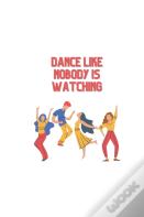 Dance Like Nobody Is Watching