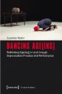 Dancing Age(Ing) Â€“ Rethinking Age(Ing) In And Through Improvisation Practice And Performance - Preview