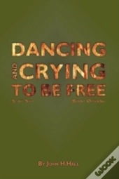 Dancing And Crying To Be Free