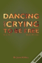 Dancing And Crying To Be Free