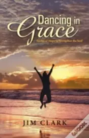 Dancing In Grace: Stories Of Hope To Strengthen The Soul