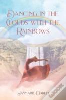 Dancing In The Clouds With The Rainbows