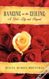 Dancing On The Ceiling: A Girl'S Life An