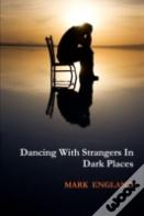 Dancing With Strangers In Dark Places