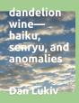 Dandelion Wine-Haiku, Senryu, And Anomalies - Preview