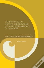 Capa do artigo Dando Luces A Las Sombras: Estudios Sobre Los Autos Sacramentales De Calderón