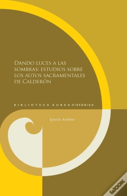 Capa do artigo Dando Luces A Las Sombras: Estudios Sobre Los Autos Sacramentales De Calderón