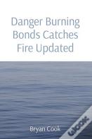 Danger Burning Bonds Catches Fire Updated
