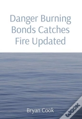 Danger Burning Bonds Catches Fire Updated