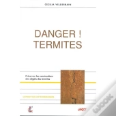 Danger ! Termites. Preserver Les Constructions Des Degats Des Termites