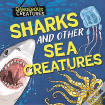 Dangerous Creatures: Sharks And Other Sea Creatures