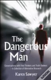 Dangerous Man, The - Conversations With Free-Thinkers And Truth-Seekers