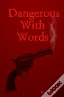 Dangerous With Words