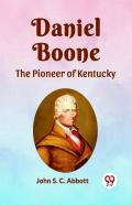 Daniel Boone The Pioneer Of Kentucky