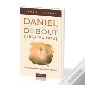 Daniel - Debout, Jusqu'Au Bout : Une Exposition De La Prophétie De Daniel