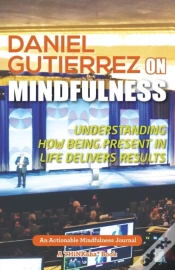 Capa do artigo Daniel Gutierrez On Mindfulness: Understanding How Being Present In Life Delivers Results