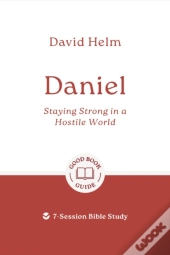 Daniel: Staying Strong In A Hostile World