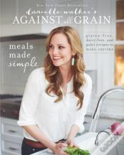 Danielle Walker'S Against All Grain: Meals Made Simple