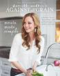 Danielle Walker'S Against All Grain: Meals Made Simple - Preview
