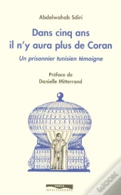 Dans Cinq Ans Il N'Y Aura Plus De Coran - Un Prisonnier Tunisien Témoigne