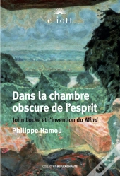 Dans La Chambre Obscure De L'Esprit : John Locke Et L'Invention Du Mind