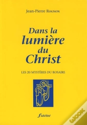 Dans La Lumiere Du Christ ; Les Vingt Mysteres Du Rosaire